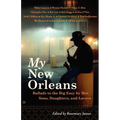 My New Orleans: Ballads to the Big Easy by Her Sons, Daughters, and Lovers