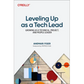 Leveling Up as a Tech Lead: Growing as a Technical, Project, and People Leader