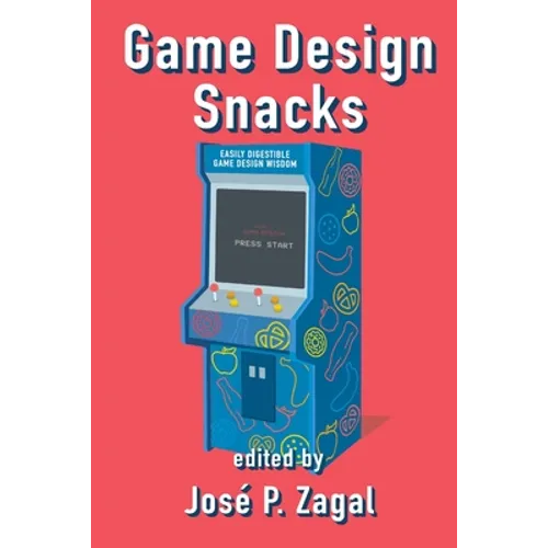 Game Design Snacks: Easily Digestible Game Design Wisdom