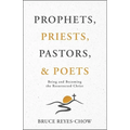 Prophets, Priests, Pastors, & Poets: Being and Becoming the Resurrected Christ