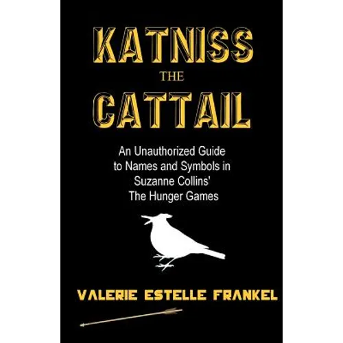 Katniss the Cattail: An Unauthorized Guide to Names and Symbols in Suzanne Collins' The Hunger Games