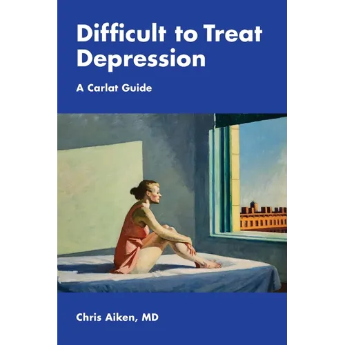 Difficult to Treat Depression: A Carlat Guide