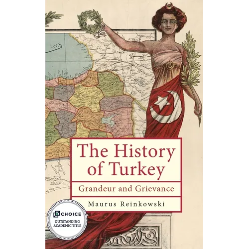 The History of Turkey: Grandeur and Grievance