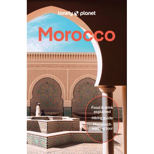 Lonely Planet Morocco: Plan the Trip of a Lifetime Detailed Itineraries & Maps Insider Tips Covers Marrakesh, the Sahara, Fez and More