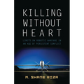 Killing Without Heart: Limits on Robotic Warfare in an Age of Persistent Conflict