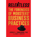 Relentless: The Forensics of Mobsters' Business Practices