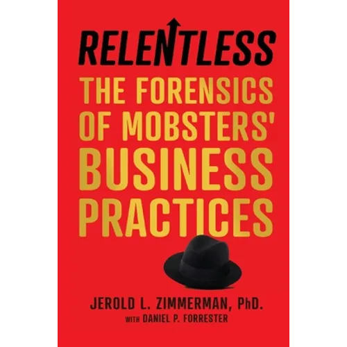Relentless: The Forensics of Mobsters' Business Practices