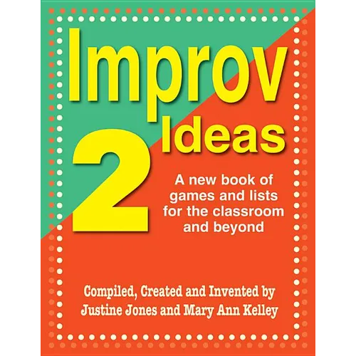 Improv Ideas--Volume 2: A New Book of Games and Lists for the Classroom and Beyond