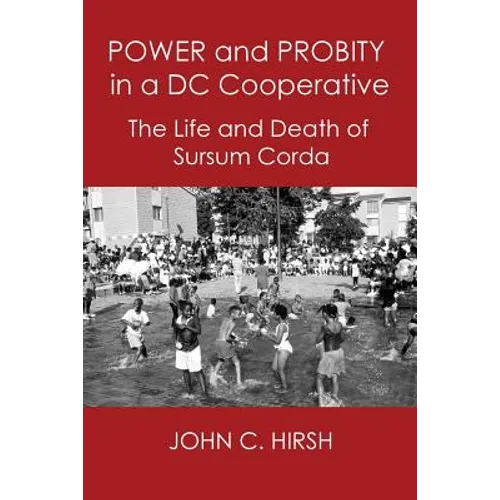Power and Probity in a DC Cooperative: The Life and Death of Sursum Corda