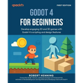 Godot 4 for Beginners: Develop engaging 2D and 3D games with Godot 4's scripting and design features