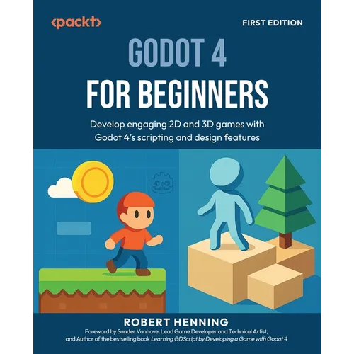 Godot 4 for Beginners: Develop engaging 2D and 3D games with Godot 4's scripting and design features