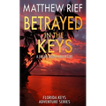 Betrayed in the Keys: A Logan Dodge Adventure (Florida Keys Adventure Series Book 4)