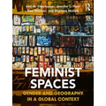 Feminist Spaces: Gender and Geography in a Global Context