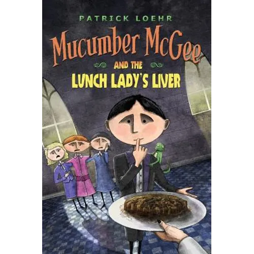 Mucumber McGee and the Lunch Lady's Liver