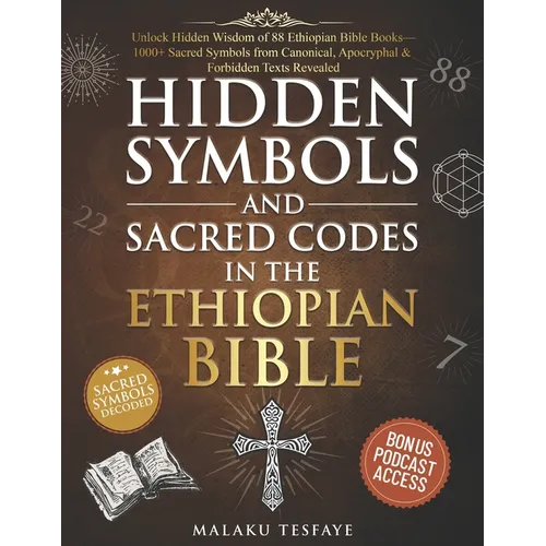 Hidden Symbols and Sacred Codes in the Ethiopian Bible: Unlock Hidden Wisdom of 88 Ethiopian Bible Books-1000+ Sacred Symbols from Canonical, Apocryph