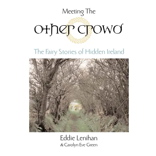 Meeting the Other Crowd: The Fairy Stories of Hidden Ireland