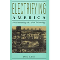 Electrifying America: Social Meanings of a New Technology, 1880-1940