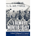 I Always Wanted to Fly: America S Cold War Airmen