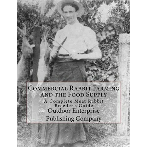 Commercial Rabbit Farming and the Food Supply: A Complete Meat Rabbit Breeder's Guide
