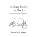 Peeking Under the Rocks: An Unlikely Journey into the Catholic Church