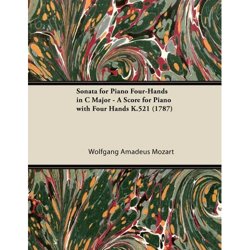 Sonata for Piano Four-Hands in C Major - A Score for Piano with Four Hands K.521 (1787)