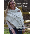Cable Crochet Made Easy: 18 Cabled Crochet Project with Complete Video Tutorials!