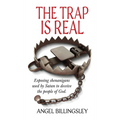 The Trap is Real: Exposing shenanigans used by Satan to deceive the people of God.