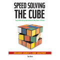 Speedsolving the Cube: Easy-To-Follow, Step-By-Step Instructions for Many Popular 3-D Puzzles