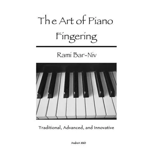 The Art of Piano Fingering: Traditional, Advanced, and Innovative: Letter-Size Trim