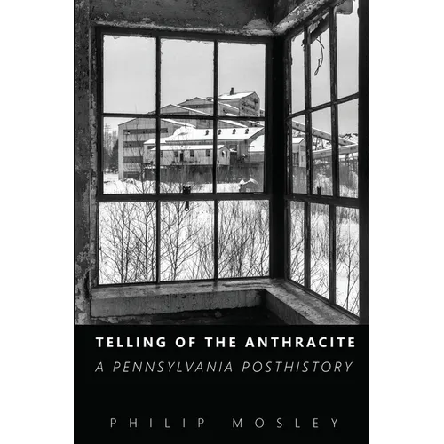 Telling of the Anthracite: A Pennsylvania Posthistory