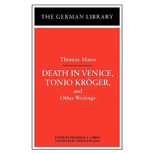 Death in Venice, Tonio Kroger, and Other Writings: Thomas Mann
