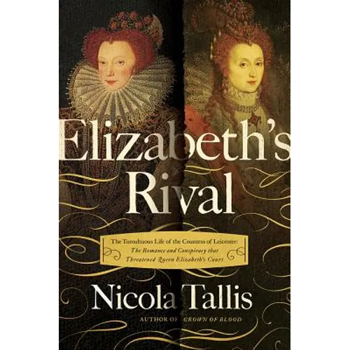 Elizabeth's Rivals: The Tumultuous Life of the Countess of Leicester