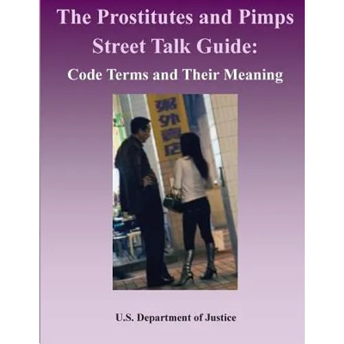 The Prostitutes and Pimps Street Talk Guide: Code Terms and Their Meaning