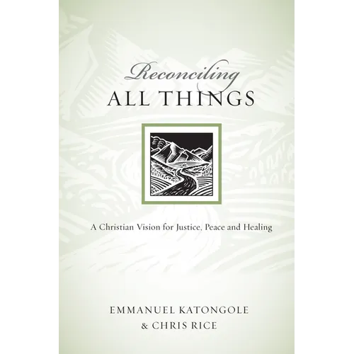 Reconciling All Things: A Christian Vision for Justice, Peace and Healing