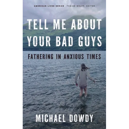 Tell Me about Your Bad Guys: Fathering in Anxious Times