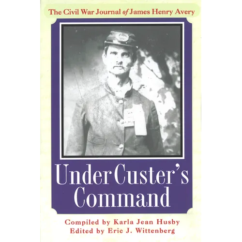 Under Custer's Command: The Civil War Journal of James Henry Avery