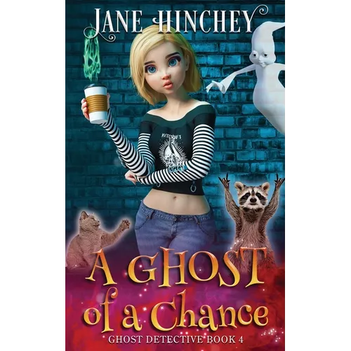 A Ghost Of A Chance: A Paranormal Ghost Detective Cozy Mystery #4