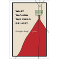 What Though the Field Be Lost: Poems