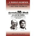 A Woman Scorned: The Murder of George Saxton -- A True Crime Melodrama