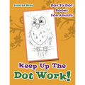 Keep Up The Dot Work!: Dot To Dot Books For Adults