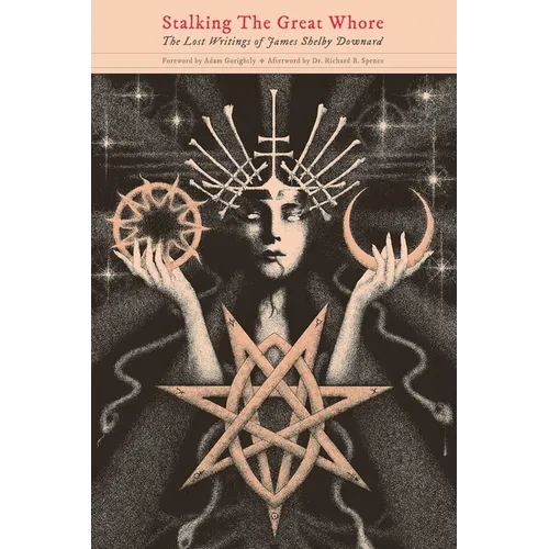 Stalking The Great Whore: The Lost Writings of James Shelby Downard