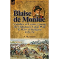 Blaise de Monluc: A Soldier of France During the Habsburg-Valois War & Wars of Religion, 1521-74