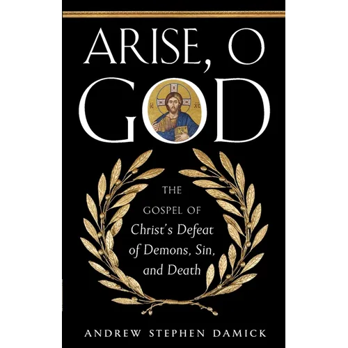 Arise, O God: The Gospel of Christ's Defeat of Demons, Sin, and Death