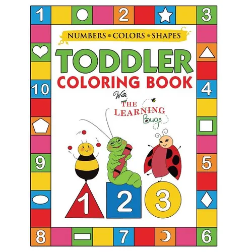 My Numbers, Colors and Shapes Toddler Coloring Book with The Learning Bugs: Fun Children's Activity Coloring Books for Toddlers and Kids Ages 2, 3, 4