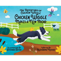 Adventures of Chicken Wiggle: Chicken Wiggle Makes a New Friend
