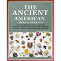 The Ancient American herbal Remedies: . Lost Remedies from Native American Ancestors, Discover the Secrets and Forgotten Practices of Native American