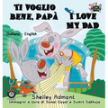 Ti voglio bene, papà I Love My Dad: Italian English Bilingual Book