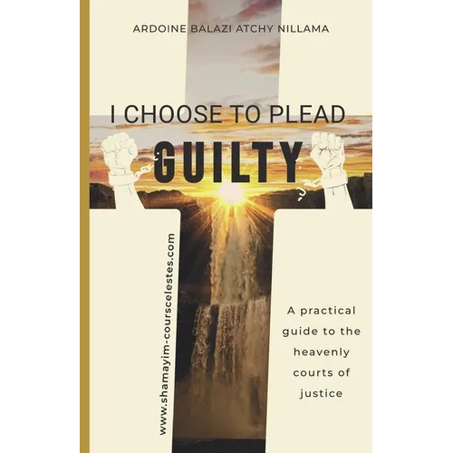 I Choose to Plead Guilty: A practical guide to the heavenly courts of justice