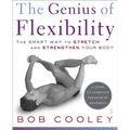 The Genius of Flexibility: The Smart Way to Stretch and Strengthen Your Body