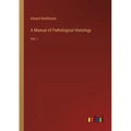 A Manual of Pathological Histology: Vol. I